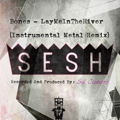 Bones - LayMeInTheRiver (Instrumental Metal Remix)