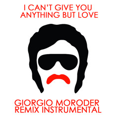 I Can't Give You Anything But Love (Giorgio Moroder Remix Instrumental)
