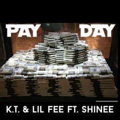 K.T. & Lil Fee Ft. Shinee  - Pay Day
