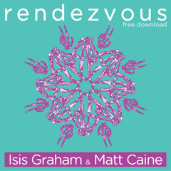 Matt Caine & Isis Graham - The Rendezvous [FREE DL]