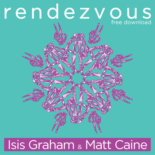 Matt Caine & Isis Graham - The Rendezvous [FREE DL]