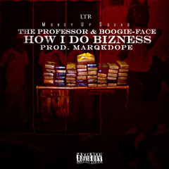 How I Do Bizness ~The Professor ~ Ft Boogie-Face