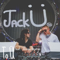 Jack U - To U (Old Version) (Feat. Aluna George)