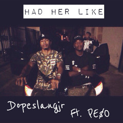 DopeSlangJr - Had Her Like Feat Pe$o (prod.ArjayonTheBeat)
