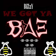 BiZzY x WE GOT YA BAE