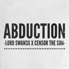 Lord Swan3x x Censor The Sun - Abduction