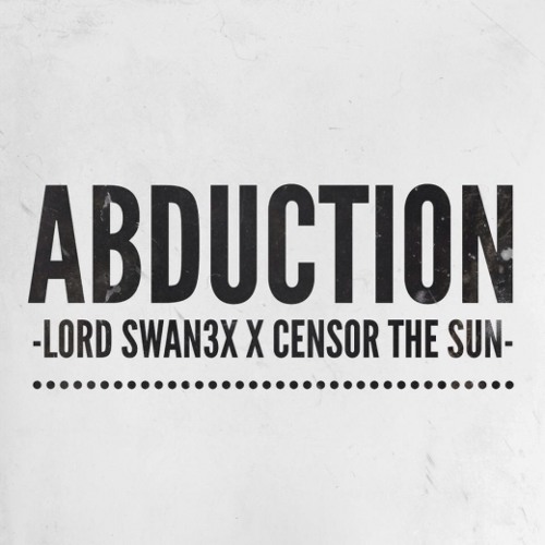 Lord Swan3x x Censor The Sun - Abduction