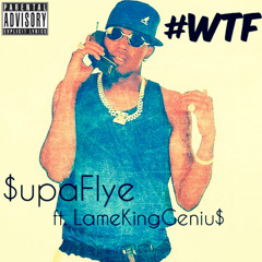 $upaflyE ft. L.A.M.EKingGeniu$ - W.T.F