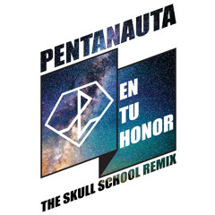 Pentanauta - En Tu Honor (The Skull School Remix)