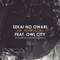 SEKAI NO OWARI - Mr. Heartache Feat. Owl City
