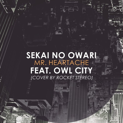 Stream SEKAI NO OWARI - Mr. Heartache Feat. Owl City by Rocket Stereo |  Listen online for free on SoundCloud