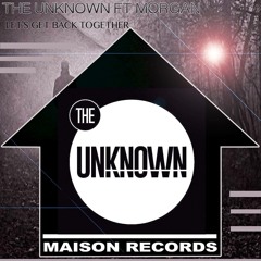 The Unknown Ft Morgan - Lets Get Back Together (Club Mix)**OUT NOW**