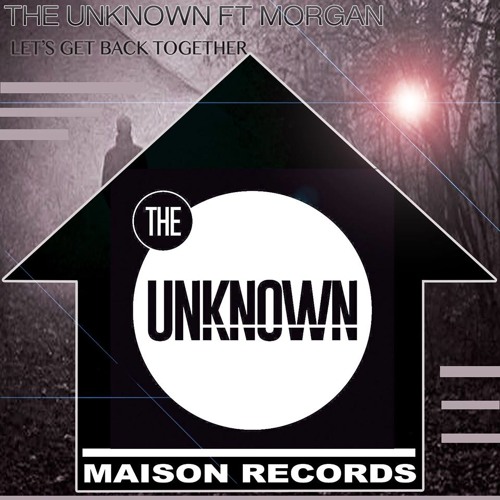 The Unknown Ft Morgan - Lets Get Back Together (Club Mix)**OUT NOW**