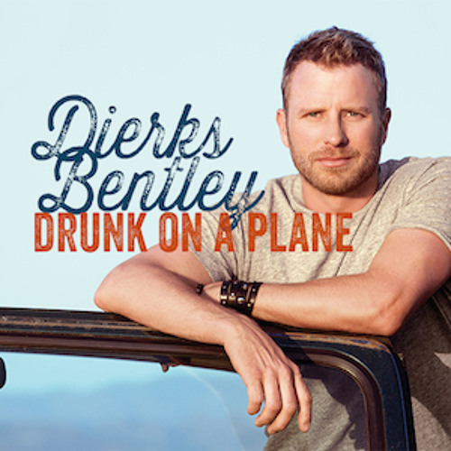 Drunk on a plane - Dierks Bentley