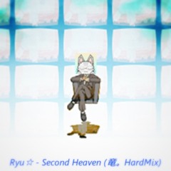 Ryu☆ - Second Heaven (竜。HardMix)