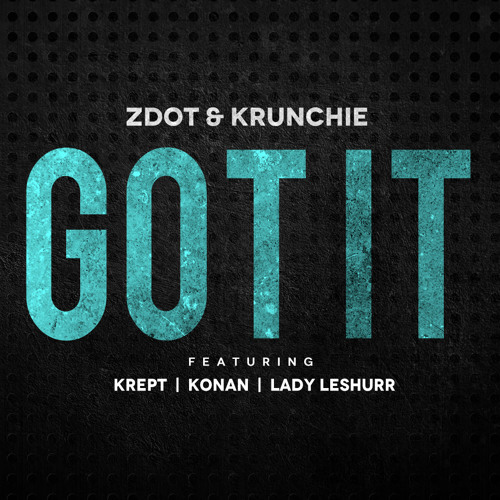 Zdot & Krunchie - GOT IT (feat. Krept & Konan, Lady Leshurr)