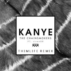 The Chainsmokers FT. sirenXX - Kanye (Thimlife Remix)
