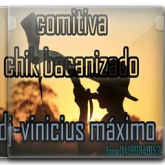12-COMITIVA CHICK BACANIZADO(DJ-VINICIUS MÁXIMO)