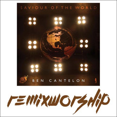 Saviour of the World (Remix) - Ben Cantelon x Remix Worship