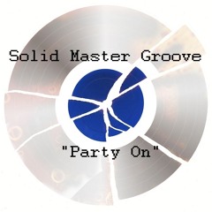 Party On " (solid master groove)