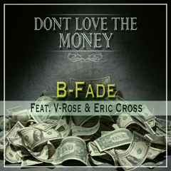 B-Fade - Don't Love The Money ft. V-Rose & Eric Cross