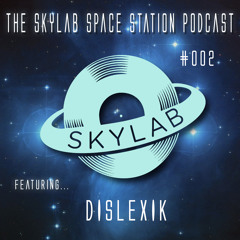 The Skylab Space Station Podcast #002 with DISLEXIK