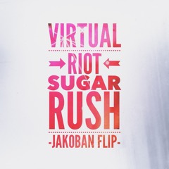Virtual Riot - Sugar Rush (Jakoban Flip)
