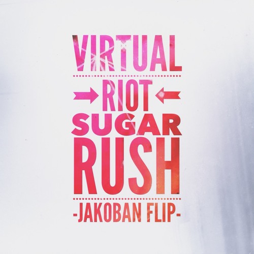 Virtual Riot - Sugar Rush (Jakoban Flip)