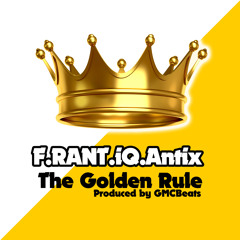 F.RANT.iQ.Antix - The Golden Rule (Produced by GMCBeats)