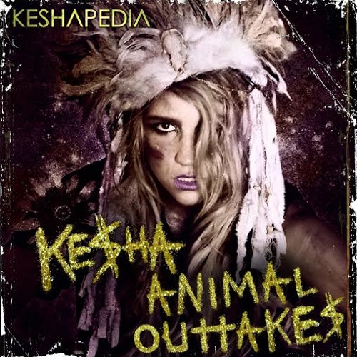 Stream Complete Animal Outtakes Album *DL in Desc. by Keshapedia | Listen  online for free on SoundCloud