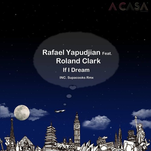 Rafael Yapudjian Feat. Roland Clark - If I Dream (Original Mix).mp3