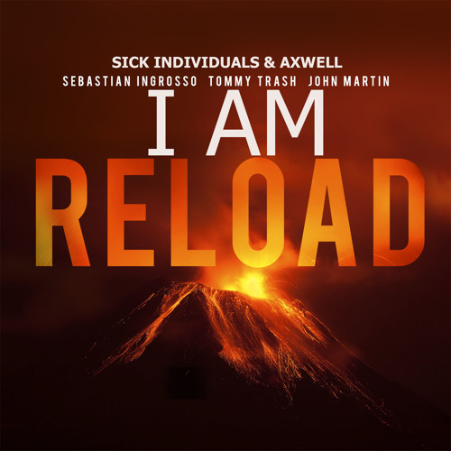 Sebastian Ingrosso, Tommy Trash, John Martin with Sick Individuals & Axwell - I AM Reload (Mashup)