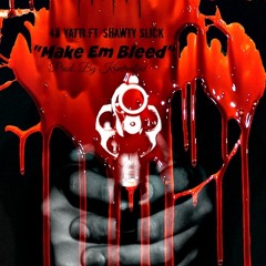 Make Em Bleed - Ft  Shawty Slick (Prod. By Kuntreefied)