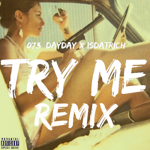 @073_DayDay - Try Me Remix(Ft IsDatRich)