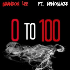 Brandon Lee ft Reno Blaze{Drake 0-100} {REMIX}{DOWNLOAD}
