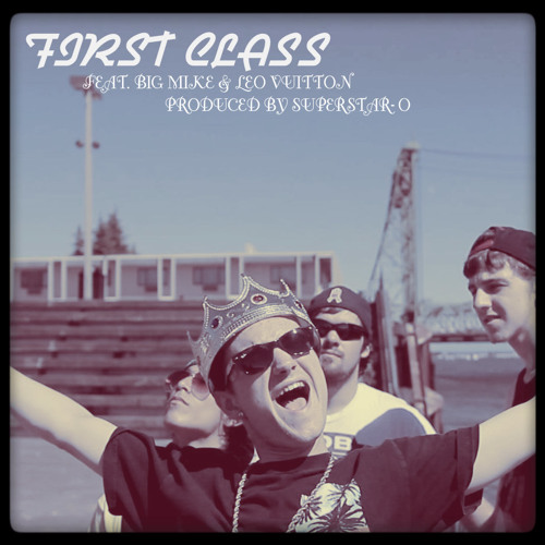 First Class Feat. Big Mike & Leo Vuitton (Prod. By Superstar - O)