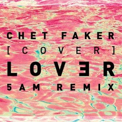 Chet Faker - Lover (5AM Remix)