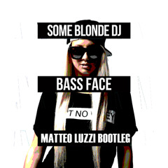 Bass Face - Some Blonde DJ (Matteo Luzzi Bootleg)