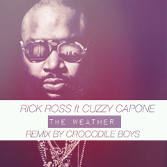 Rick Ross & Cuzzy Capone - The Weather remix crocodile boys
