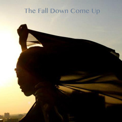 The Fall Down Come Up