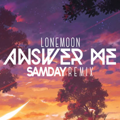 LoneMoon - Answer Me (Sam Day Remix) [FREE DOWNLOAD]
