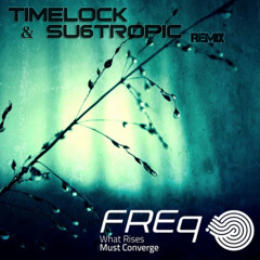 FREQ - WHAT RISES MUST CONVERGE (TIMELOCK & SU6TROPIC)RMX SAMPLE
