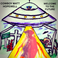 Cowboy Matt Hopewell - Must Have Been The Aliens