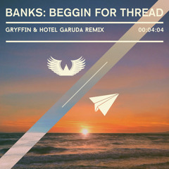 BANKS - Beggin For Thread (Gryffin & Hotel Garuda Remix)