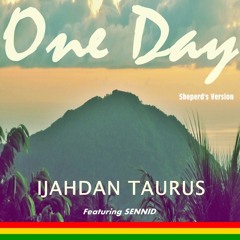 One Day - Ijahdan Taurus Featuring Sennid