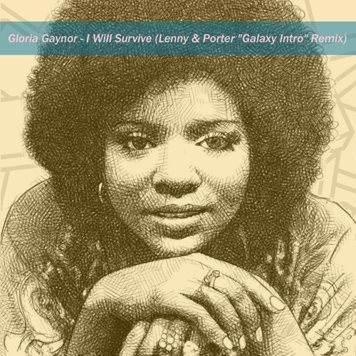 Gloria Gaynor - I Will Survive (Lenny & Porter "Galaxy Intro" Remix)