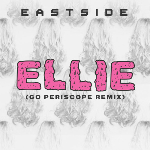 Ellie (Go Periscope Tropical House Remix) - Eastside