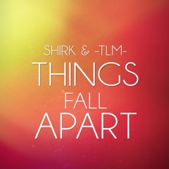 TLM & Shirk - Things Fall Apart
