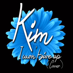 Kim - I Won't Give Up(Cover)