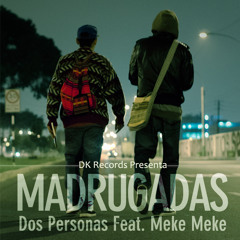 Dos Personas feat. Meke Meke - Madrugadas